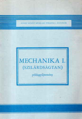 Selmeczi ferenc - Mechanika I.  ( szil�rds�gtan )