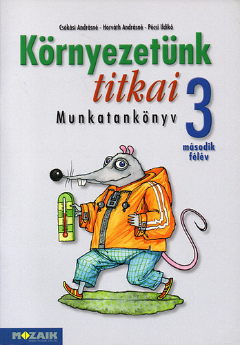 Horvthn Csapucha Klra, Pcsi Ildik Csksin - Krnyezetnk titkai - Krnyezetismeret munkatanknyv 3.osztly msodik flv