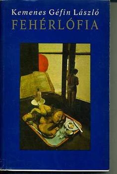 Kemenes Géfin László - Fehérlófia I-IV.
