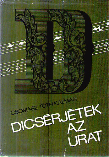 Csomasz Tóth Kálmán - Dicsérjétek az Urat! Tudnivalók énekeinkről