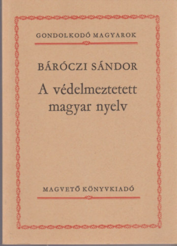 B�r�czi S�ndor - A v�delmeztetett magyar nyelv (Gondolkod� magyarok)