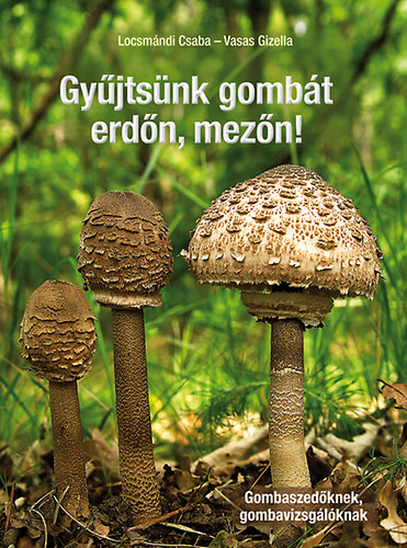 Locsmndi Csaba; Vasas Gizella - Gyjtsnk gombt erdn, mezn!
