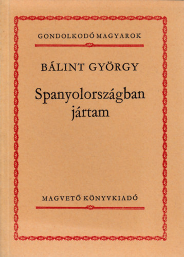 B�lint Gy�rgy - Spanyolorsz�gban j�rtam (gondolkod� magyarok)