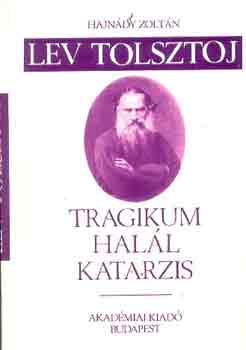Hajnády Zoltán - Lev Tolsztoj: Tragikum, halál, katarzis