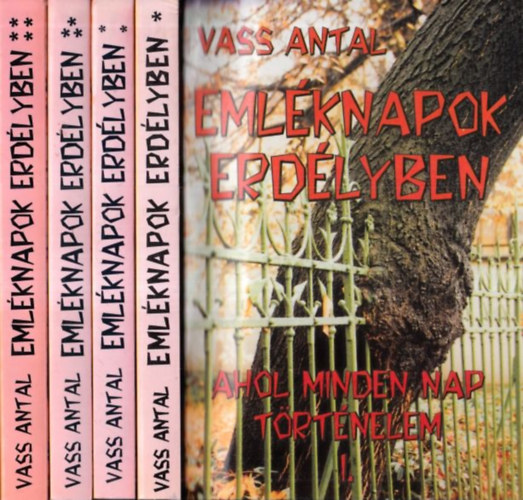 Vass Antal - Eml�knapok Erd�lyben I-IV. (Ahol minden nap t�rt�nelem)