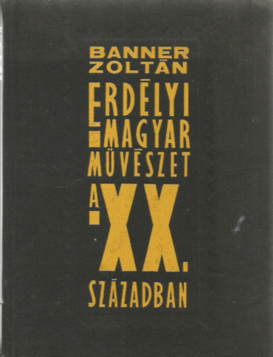 Banner Zolt�n - Erd�lyi magyar m�v�szet a XX. sz�zadban