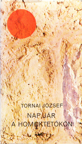 Tornai J�zsef - Nap j�r a homoktet�k�n