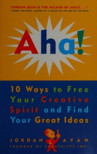 Jordan Ayan - Aha! 10 Ways to Free Your Creative Spirit and Find Your Great Ideas