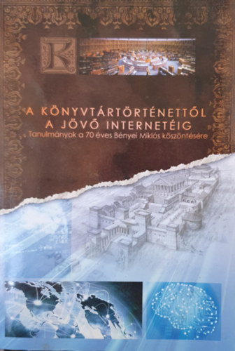 Boda Istvn szerk. - A knyvtrtrtnettl a jv internetig - Tanulmnyok a 70 ves Bnyei Mikls kszntsre