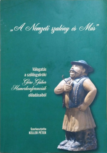 Keller Péter - Válogatás a szőlősgyöröki Göre Gábor humorkonferenciák előadásaiból