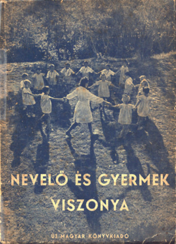V�rkonyi L�szl� - Nevel� �s gyermek viszonya