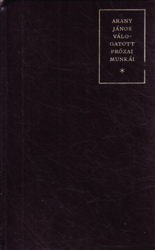 Arany J�nos v�logatott pr�zai munk�i