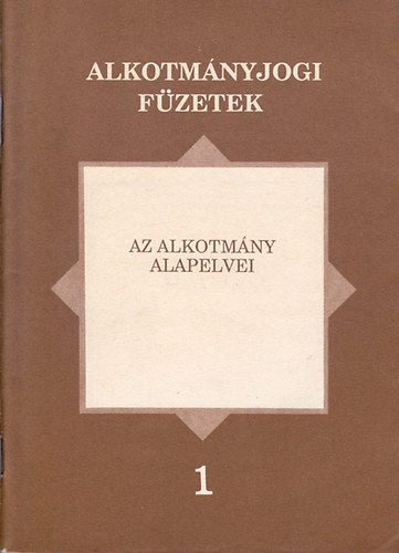 Dr. Kilényi Géza (szerk.) - Az alkotmány alapelvei ( Alkotmányjogi füzetek 1. )