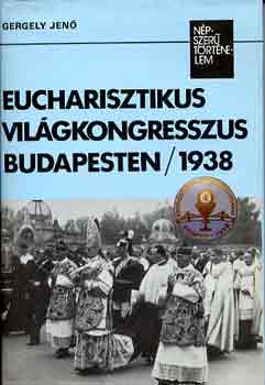 Gergely Jen - Eucharisztikus vilgkongresszus Budapesten/1938
