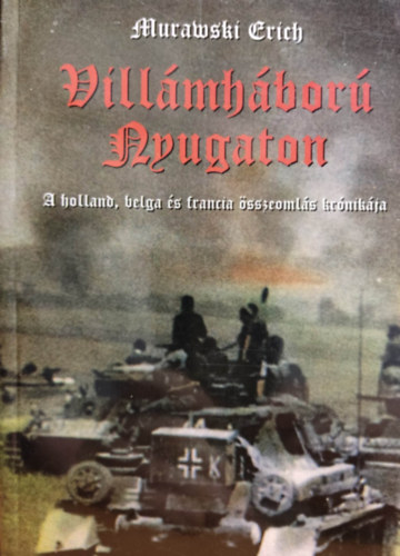 Erich Murawski - Vill�mh�bor� nyugaton - A holland, belga �s francia �sszeoml�s kr�nik�ja (reprint)