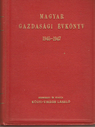 Magyar gazdasgi vknyv 1945-1947 szerk.s kiadja Kgyi Virgh Lszl