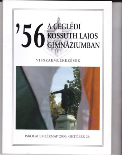 '56 a cegl�di Kossuth Lajos Gimn�ziumban. Visszaeml�kez�sek. DVD lemezzel