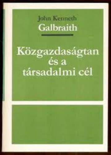 Galbraith - K�zgazdas�gtan �s a t�rsadalmi c�l