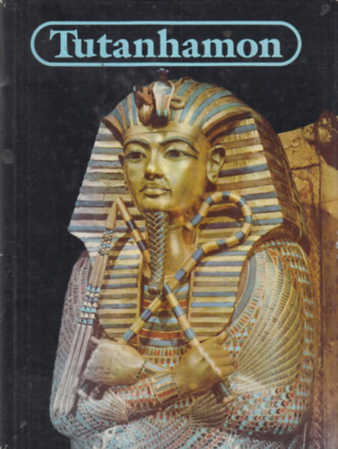 Christiane Desroches-Noblecourt - Tutanhamon (Egy f�ra� �lete �s hal�la)