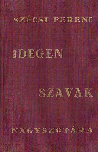 Sz�csi Ferenc - Idegen szavak nagysz�t�ra