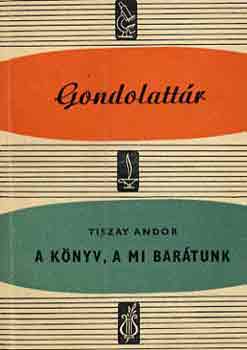 Tiszay Andor - A k�nyv, a mi bar�tunk