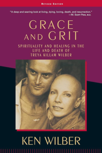 Ken Wilber - Grace and Grit: Spirituality and Healing in the Life and Death of Treya Killam Wilber