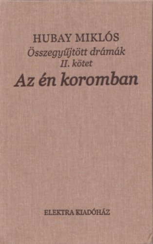 Hubay Mikls - Az n koromban (sszegyjttt drmk II.)
