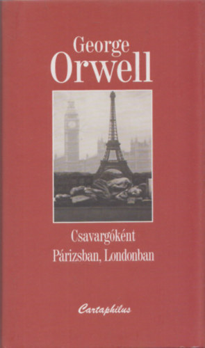 George Orwell - Csavargóként Párizsban, Londonban