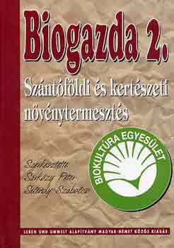 Srkzy Pter-Selndy Szabolcs - Biogazda 2. -Szntfldi s kertszeti nvnytermeszts