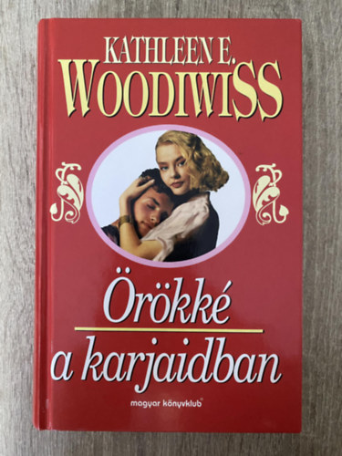 Szerk.: Krmendy Zsuzsa, Ford.: Soml gnes Kathleen E. Woodiwiss - rkk a karjaidban (Soml gnes fordtsa - Sajt kppel)