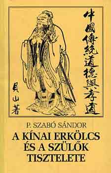 P. Szabó Sándor - A kínai erkölcs és a szülők tisztelete