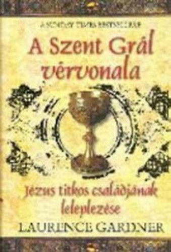 Laurence Gardner - A Szent Gr�l v�rvonala - J�zus titkos csal�dj�nak leleplez�se