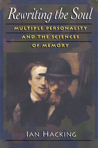 Ian Hacking - Rewriting the Soul: Multiple Personality and the Sciences of Memory (A llek jrarsa: tbbszrs szemlyisg s az emlkezet tudomnya)