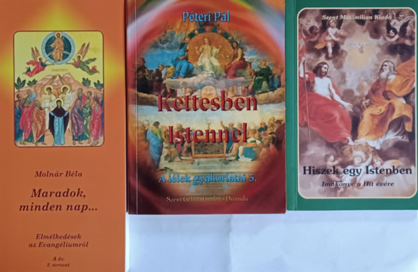 Molnár Béla Péteri Pál - Hiszek egy Istenben + Kettesben Istennel + Maradok, minden nap... (3 mű)