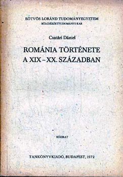 Csatári Dániel - Románia története a XIX-XX. században