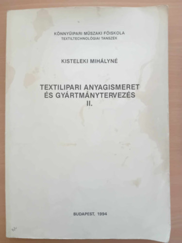 Kisteleki Mihlyn - Textilipari anyagismeret s gyrtmnytervezs II.