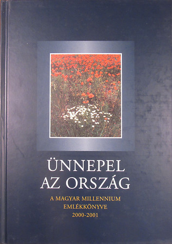 �nnepel az orsz�g (A Magyar Millennium eml�kk�nyve 2000-2001)