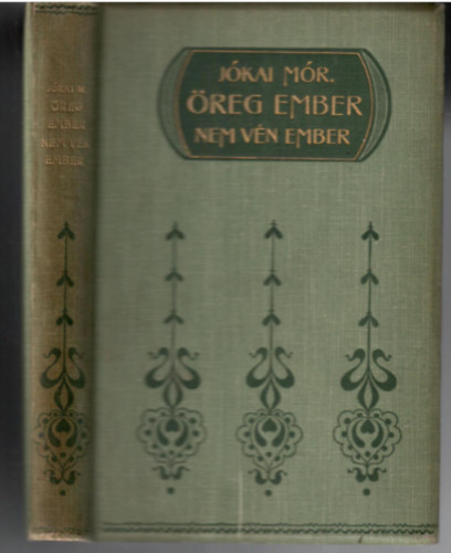 J�kai M�r - �reg ember nem v�n ember (K�pzelt reg�ny n�gy r�szben, 2 kiad�s - 1900)