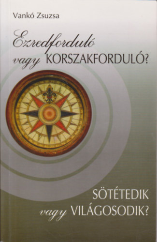 Vank� Zsuzsa - Ezredfordul� vagy korszakfordul�? - S�t�tedik vagy vil�gosodik?