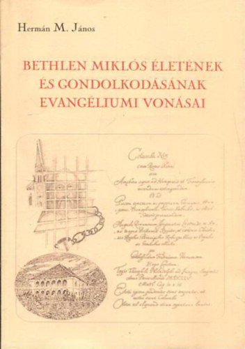 Dr. Herm�n M. J�nos - Bethlen Mikl�s �let�nek �s gondolkod�s�nak evang�liumi von�sai