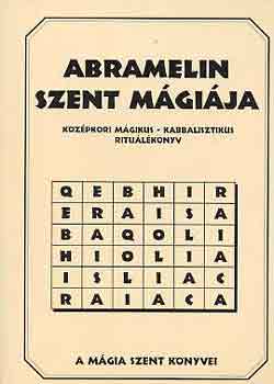Abramelin szent m�gi�ja. K�z�pkori kabbalisztikus-m�gikus ritu�l�k�nyv