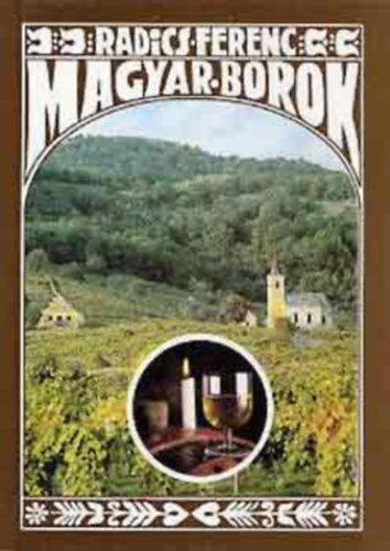 Szalay Csilla Radics Ferenc (szerk.), Dr. Horváth Gyula (lektor) - Magyar borok