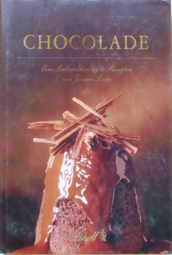 Johann Lafer - Chocolade - Eine Liebeserklrung in Rezepten von Johann Lafer