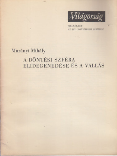 Mur�nyi Mih�ly - A d�nt�si szf�ra elidegened�se �s a vall�s (Mell�klet a Vil�goss�g 1971. novemberi sz�m�hoz)