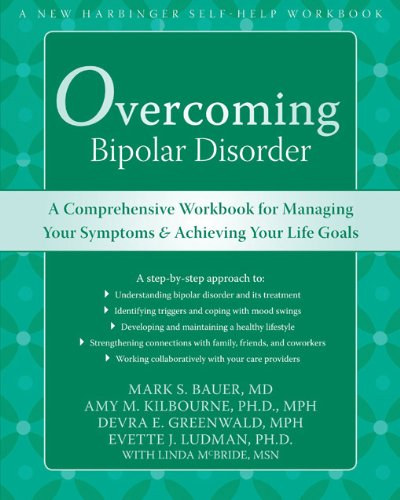 Amy M. Kilbourne Mark S. Bauer - Overcoming Bipolar Disorder: A Comprehensive Workbook for Managing Your Symptoms and Achieving Your Life Goals
