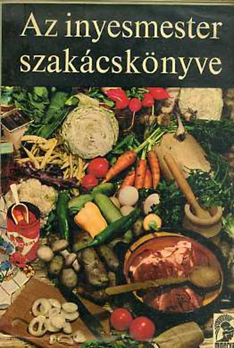Magyar Elek - Az inyesmester szak�csk�nyve (B�v�tett �s �tdolgozott kiad�s)