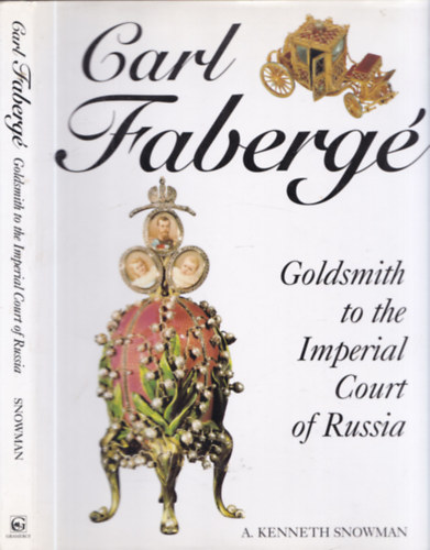 A. Kenneth Snowman - Carl Faberg: Goldsmith to the Imperial Court of Russia