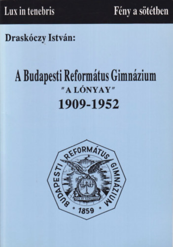 Draskczy Istvn - A Budapesti Reformtus Gimnzium - "a Lnyay" 1909-1952