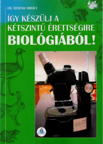 Dr. Berend Mih�ly - �gy k�sz�lj a k�tszint� �retts�gire biol�gi�b�l!