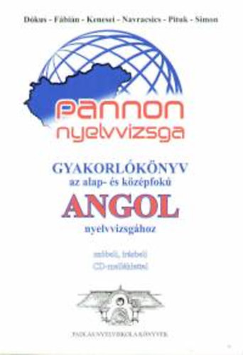 Dkus Tnde; Fbin Gyngyi; Kenesei Andrea; Dr. Navracsics Judit; Pituk Katalin; Simon Orsolya  (szerk.) - Pannon nyelvvizsga - Gyakorlknyv az alap- s kzpfok angol nyelvvizsghoz